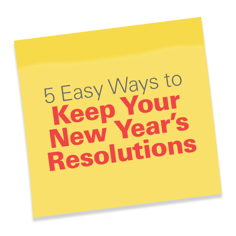 5 Easy Ways to Keep Your New Year's Resolutions