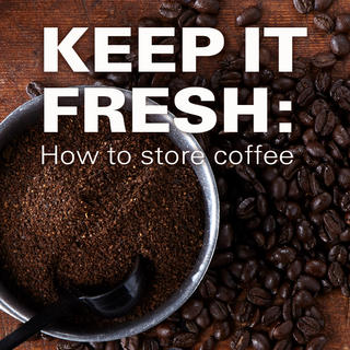 Keep it Fresh: How to Store Coffee