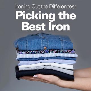 Ironing Out the Differences: Picking the Best Iron
